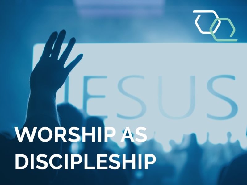Worship As Discipleship
