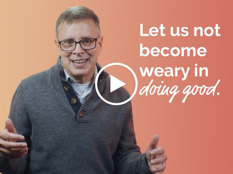 Let us not become weary in doing good