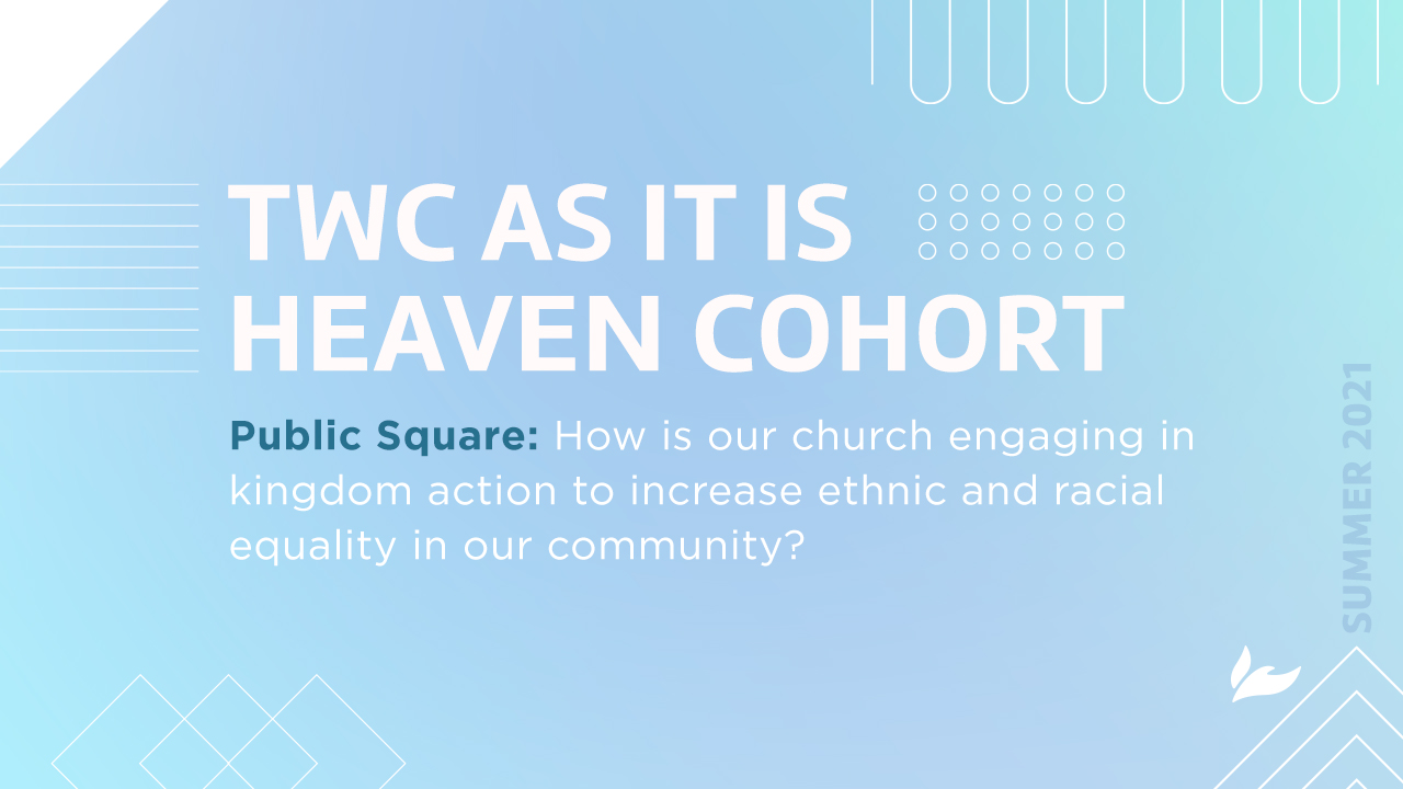 TWC… “As It Is In Heaven” Cohort – Session 6: Public Square (Summer 2021)