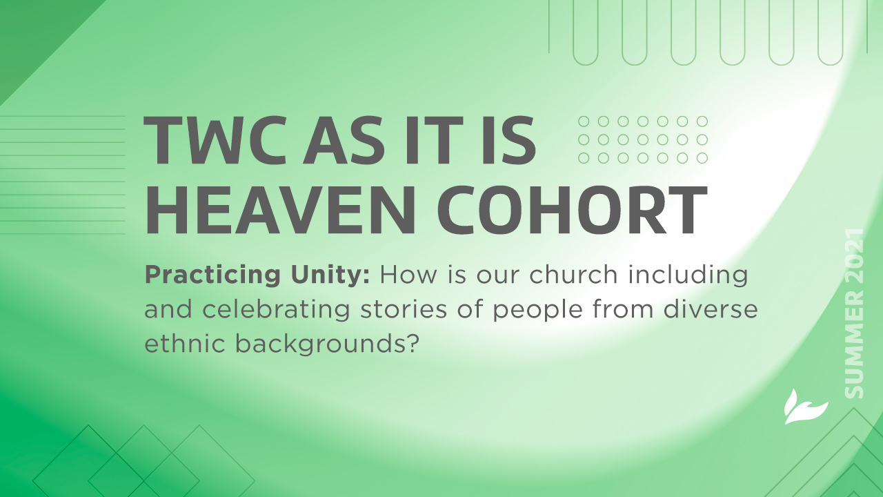 TWC… “As It Is In Heaven” Cohort – Session 5: Practicing Unity (Summer 2021)