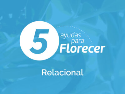 Cinco ayudas para florecer Relacional: Agosto 2025
