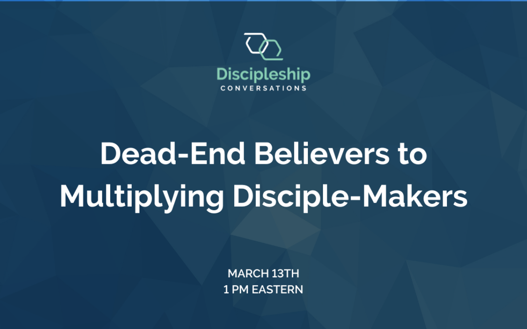 Dead-End Believers to Multiplying Disciple-Makers