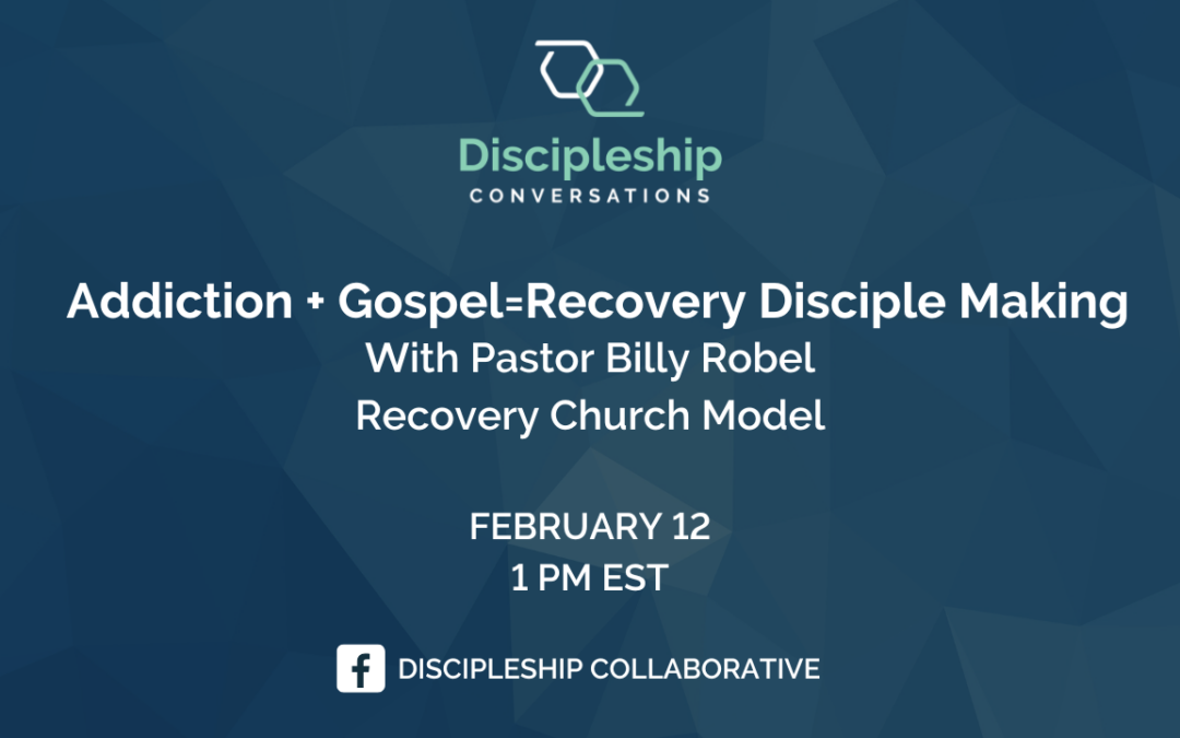 Addiction + Gospel=Recovery Disciple Making