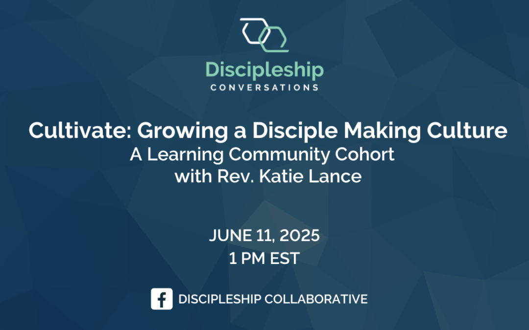 Cultivate: Growing a Disciple Making Culture