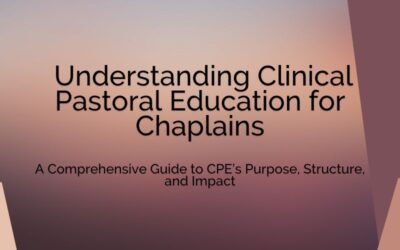 Understanding Clinical Pastoral Education for Chaplains