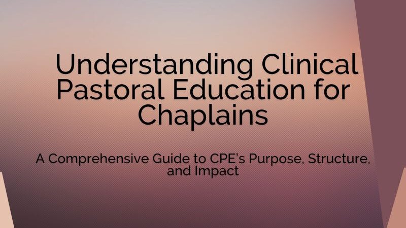 Understanding Clinical Pastoral Education for Chaplains