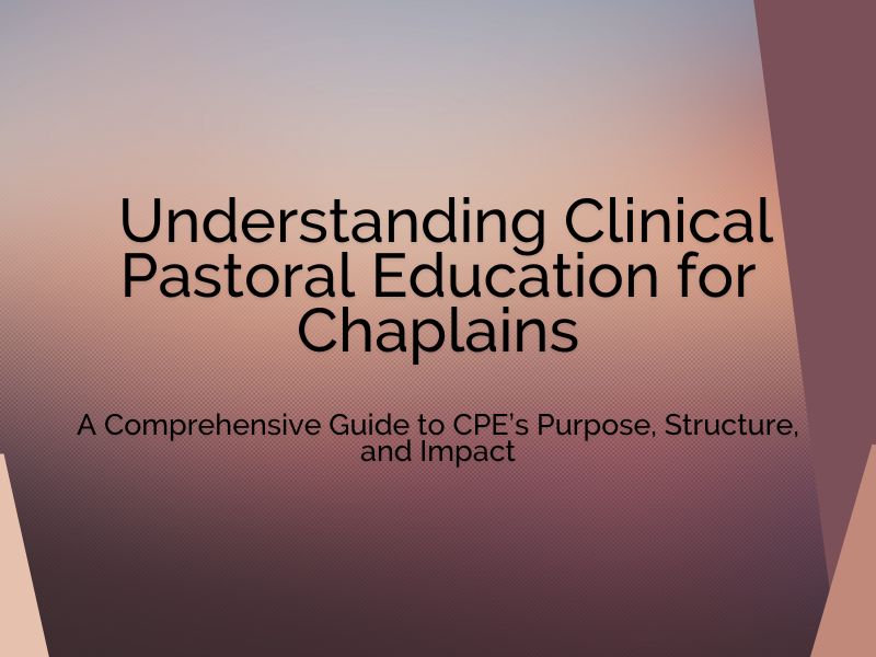 Understanding Clinical Pastoral Education for Chaplains