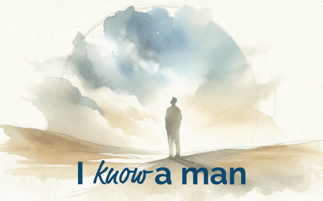 I know a man
