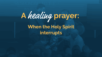 A healing prayer: When the Holy Spirit interrupts