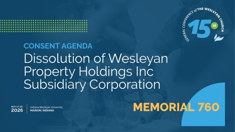 Memorial 760: Dissolution of Wesleyan Property Holdings Inc Subsidiary Corporation