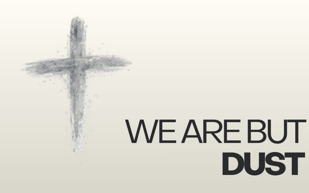 We are but dust