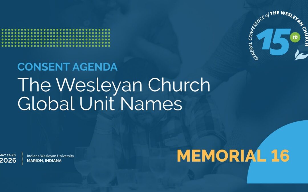 Memorial 16: The Wesleyan Church Global Unit Names