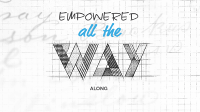 Empowered all the way along