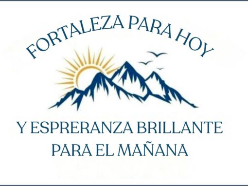 Fortaleza para hoy y esperanza brillante para el mañana