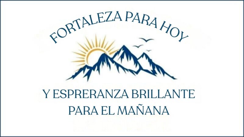 Fortaleza para hoy y esperanza brillante para el mañana