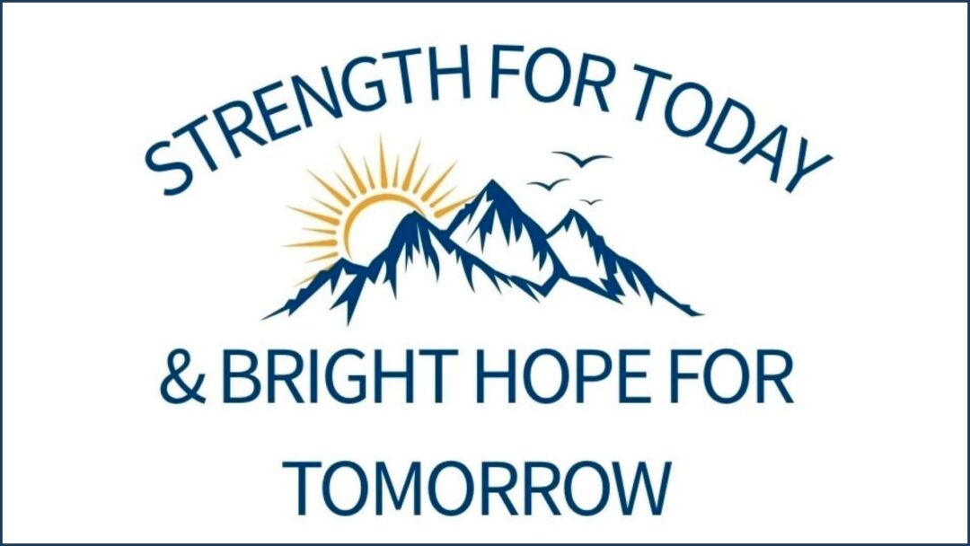 Strength for today and bright hope for tomorrow