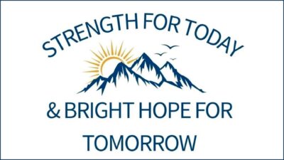 Strength for today and bright hope for tomorrow