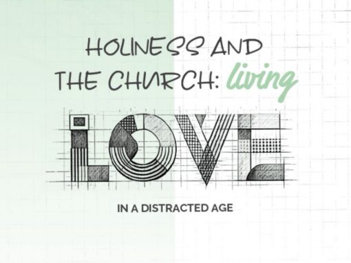 Holiness and the church: Living love in a distracted age