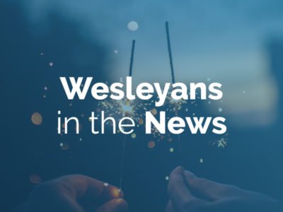 ​Wesleyans in the news – 9 great stories